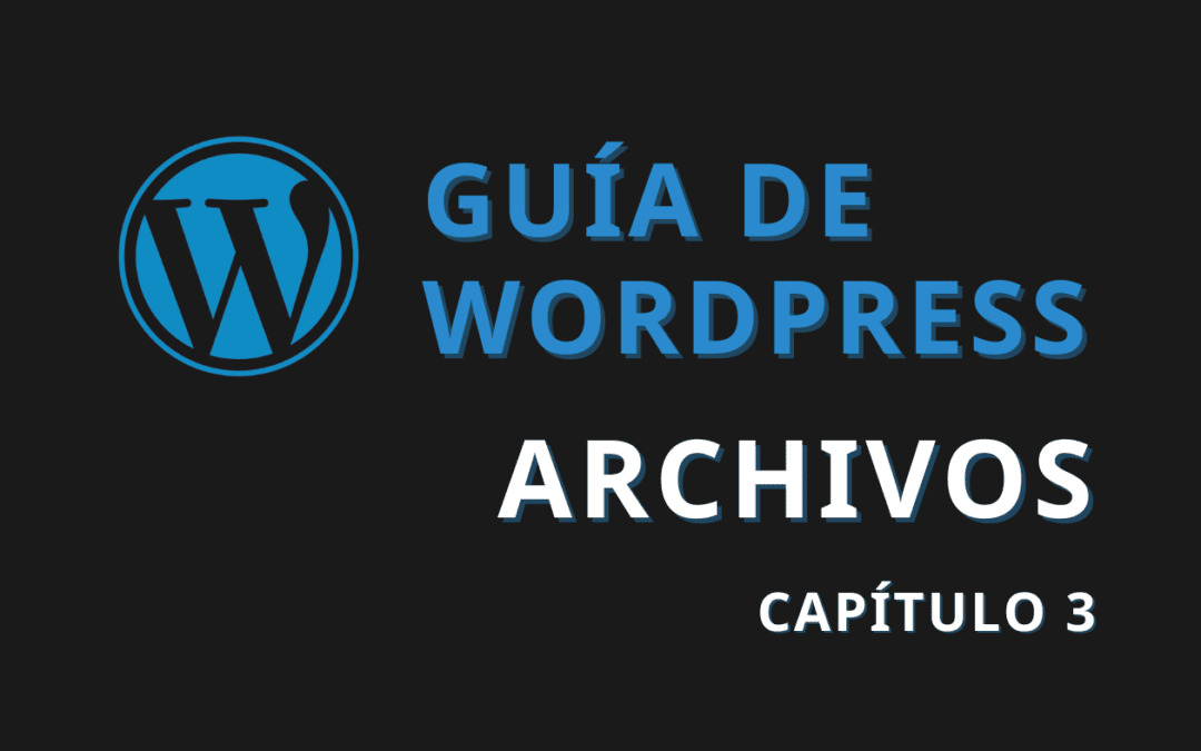 Guía de WordPress – Archivos | Cap. 3